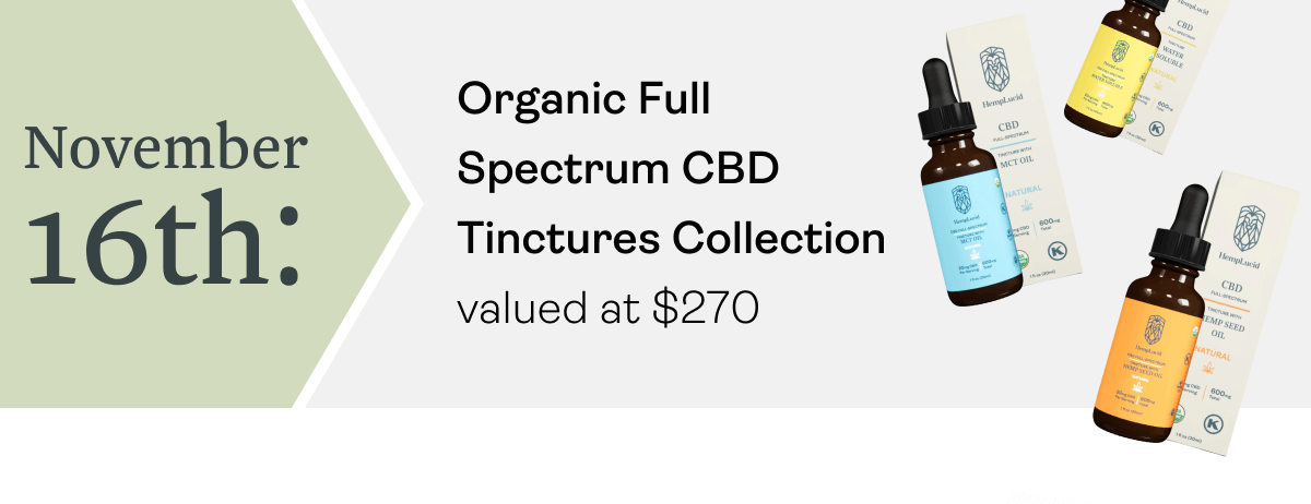 November 16th: Organic Full Spectrum CBD Tinctures Collection valued at $270