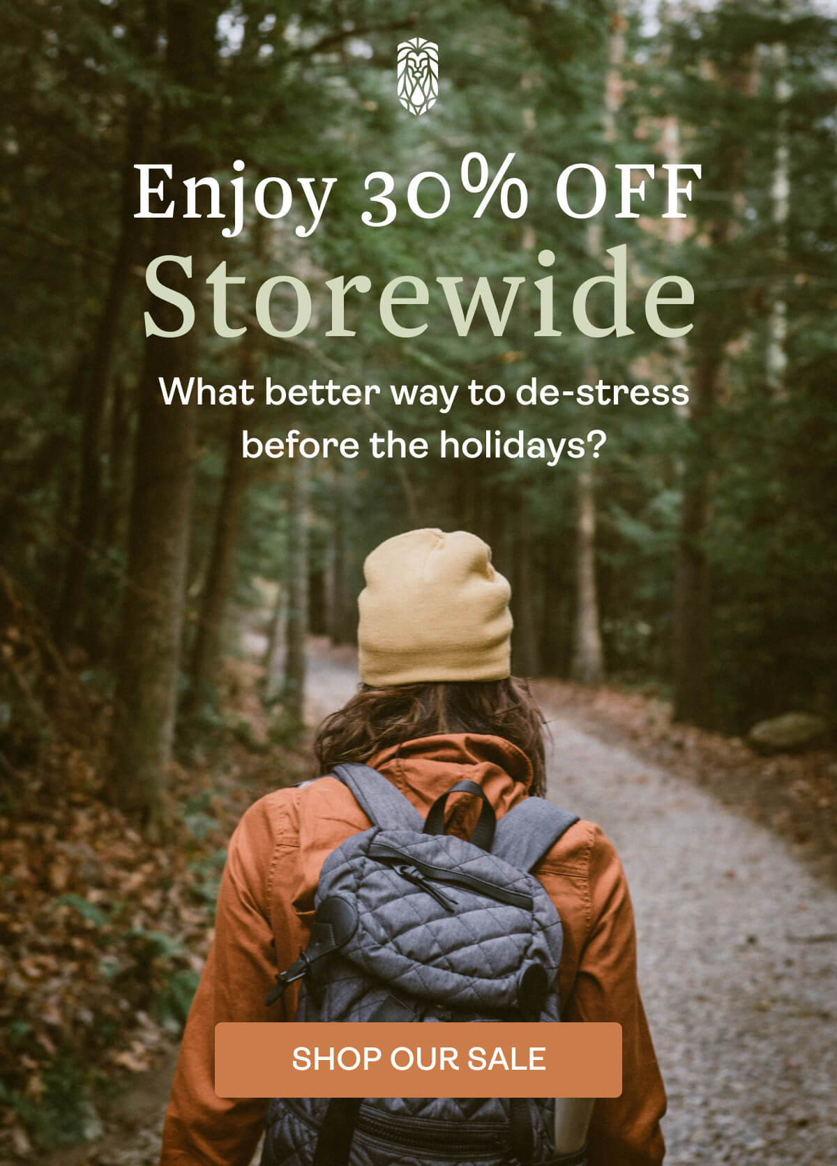 Enjoy 30% OFF Storewide What better way to de-stress before the holidays?