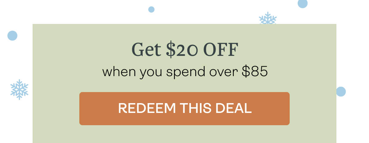 Get $20 OFF when you spend over $85