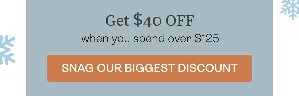 Get $40 OFF when you spend over $125