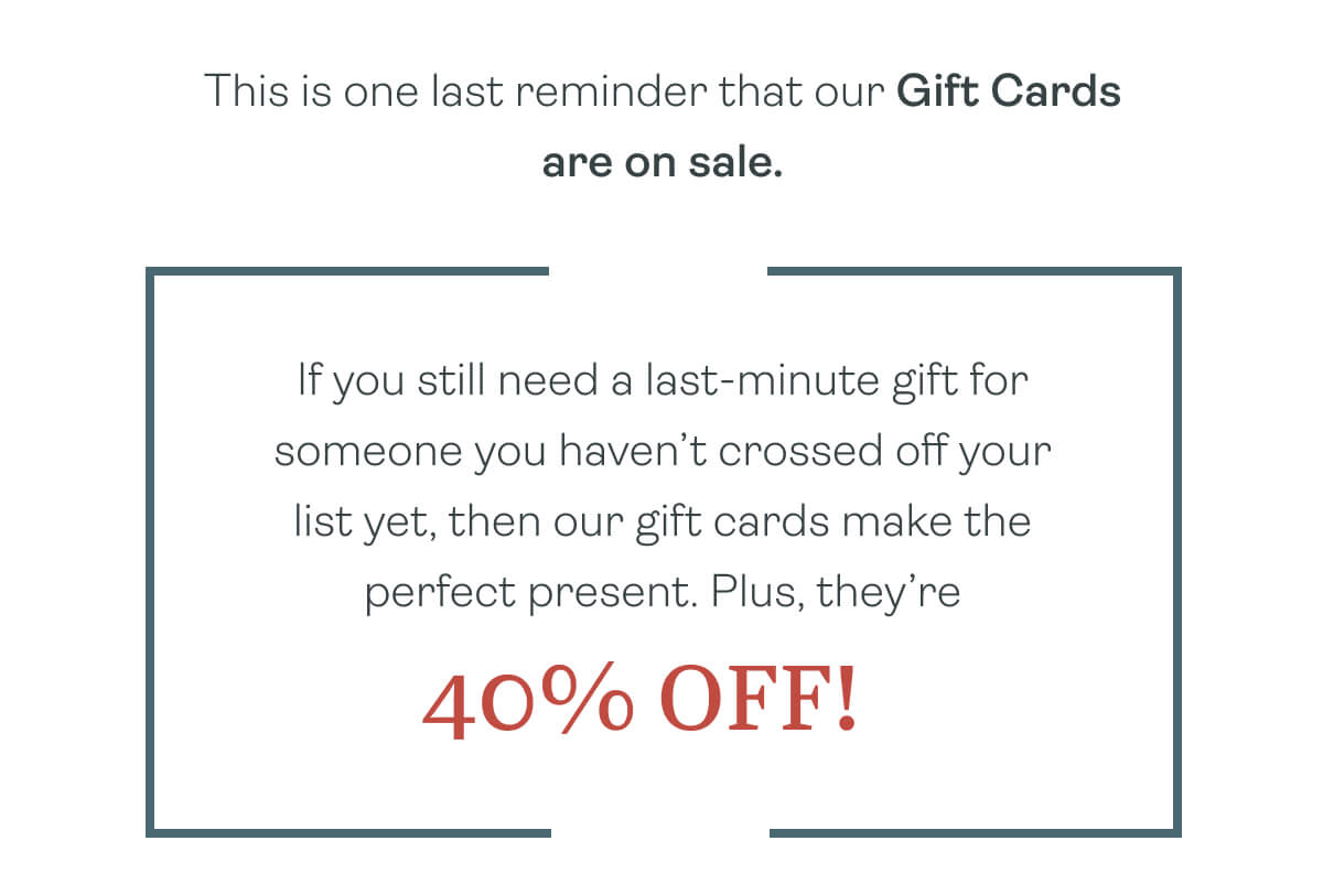 This is one last reminder that our Gift Cards are on sale.