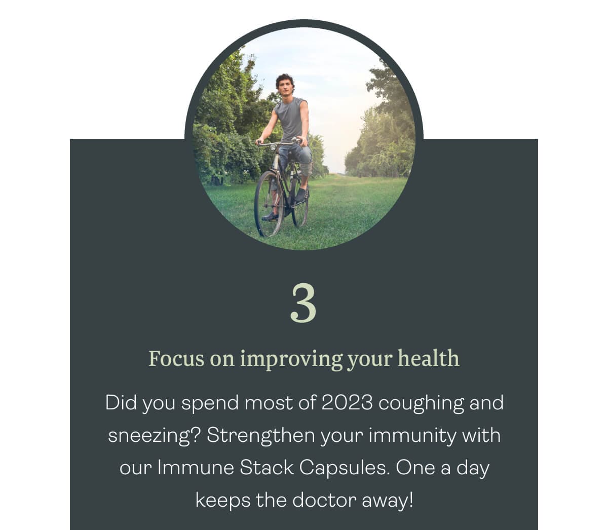 Focus on improving your health — Did you spend most of 2023 coughing and sneezing? Strengthen your immunity with our Immune Stack Capsules. One a day keeps the doctor away!