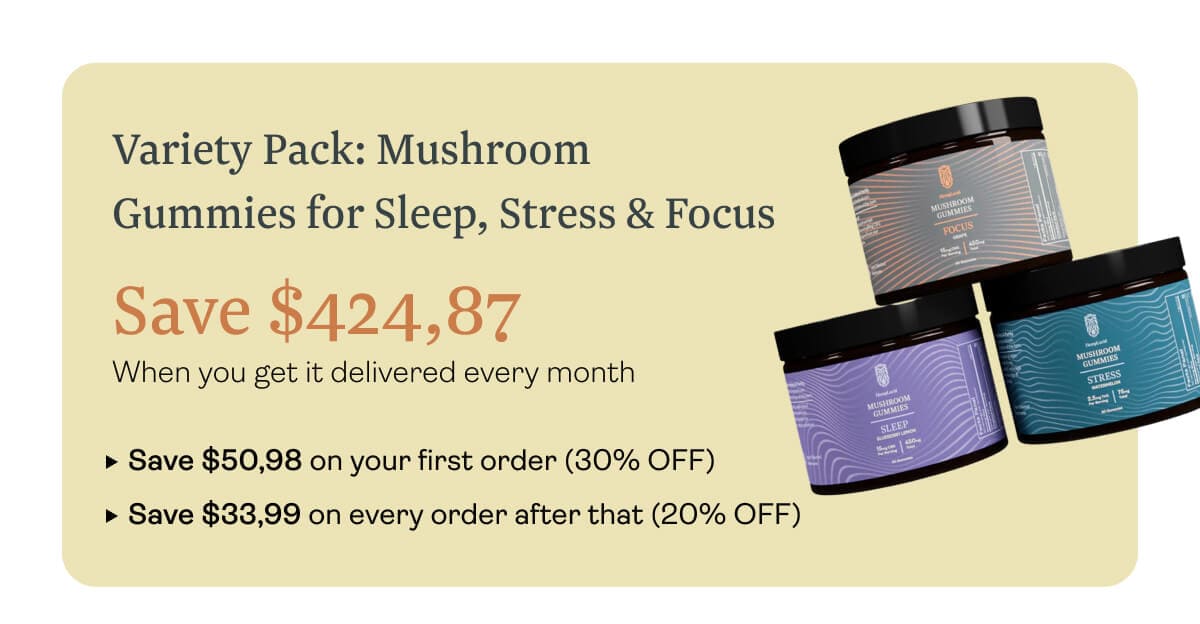 Variety Pack: Mushroom Gummies for Sleep, Stress & Focus  Save $424,87 When you get it delivered every month