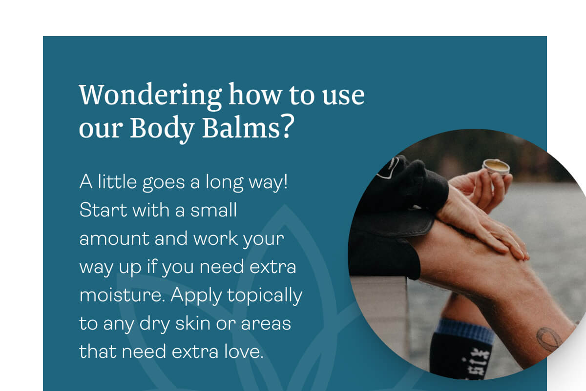 Wondering how to use our Body Balms?