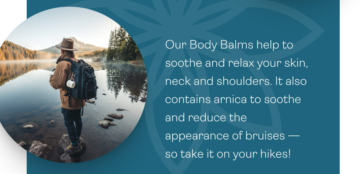 Our Body Balms help to soothe and relax your skin, neck and shoulders.